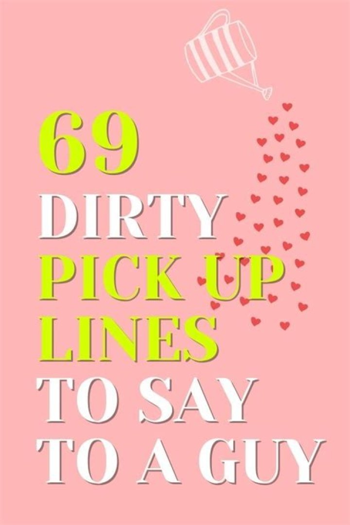 69+ Dirty Pick Up Lines To Say To a Guy Best Dirty PickUp Lines