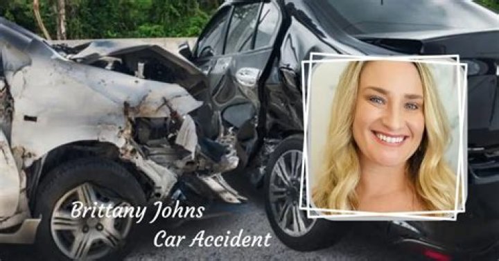 Brittany Johns Car Accident The Inside Story and What We Know So Far!