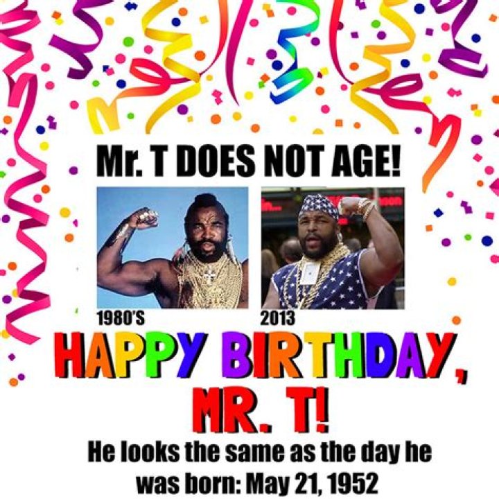 Happy birthday, mr. t! he turns 65 today