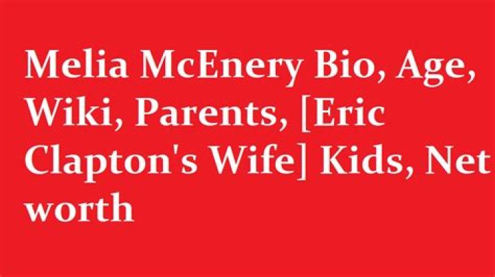 Melia McEnery Bio, Age, Wiki, Parents【 Eric Clapton Wife 】Photos
