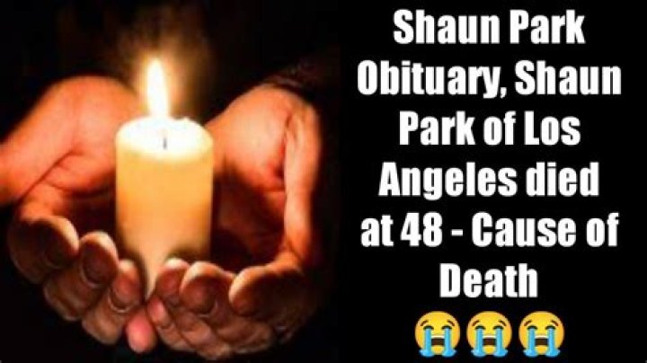 Shaun Park Obituary, Shaun Park of Los Angeles died at 48 Cause of