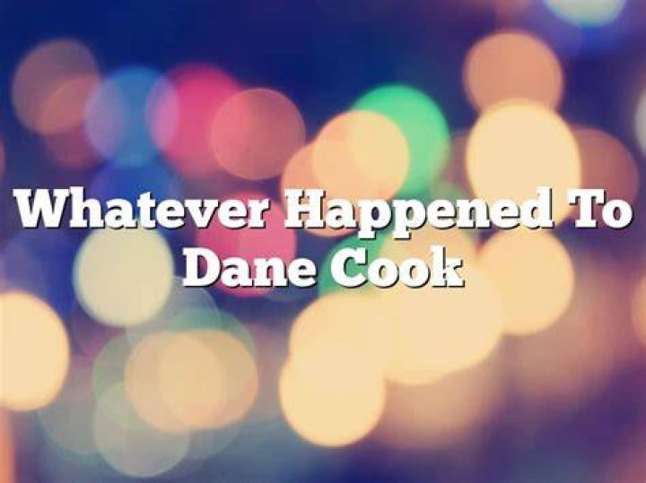 Whatever Happened To Dane Cook?